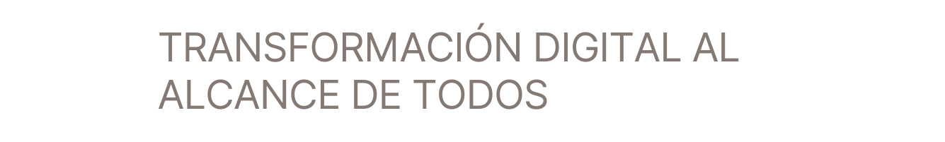 TRANSFORMACIÓN DIGITAL AL ALCANCE DE TODOS
